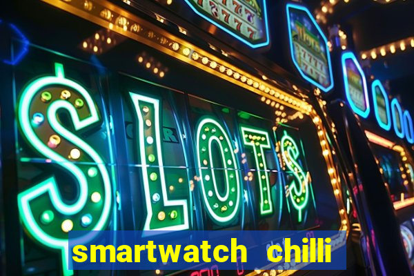 smartwatch chilli beans vale a pena smartwatch chilli beans